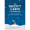 The Snowy Cabin Cookbook: Meals and Drinks for Adventurous Days and Cozy Nights - Hardcover