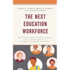 The Next Education Workforce: How Team-Based Staffing Models Can Support Equity and Improve Learning Outcomes - Paperback