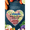 A Simple Plant-Based Diet Eating Guide For The Middle Aged Whole-food Plant-Based Diet Guide For Beginners Exclusive Guide to a Vegan Diet Menus To Im - Paperback