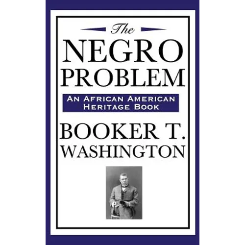The Negro Problem (an African American Heritage Book): Essays on African American Progress and Reform in the Early Twentieth Century - Hardcover