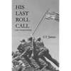 His Last Roll Call: And Other Poems - Paperback
