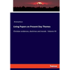 Living Papers on Present Day Themes: Christian evidences, doctrines and morals - Volume VII - Paperback