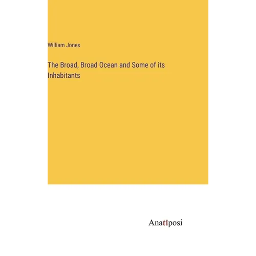 The Broad, Broad Ocean and Some of its Inhabitants - Hardcover