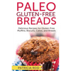 Paleo Gluten-Free Breads: Delicious Recipes for Gluten-Free Muffins, Biscuits, Cakes, and Breads - Paperback