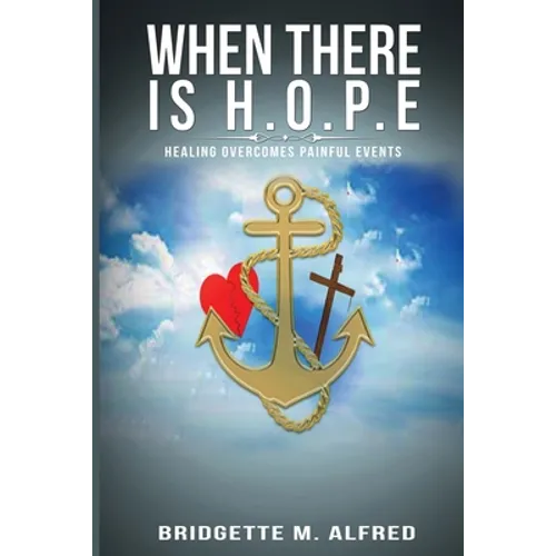 When There is H.O.P.E: Healing Overcomes Painful Events - Paperback