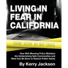 Living in Fear in California: How Well-Meaning Policy Mistakes Are Undermining Safe Communities and What Can Be Done to Restore Public Safety - Paperback