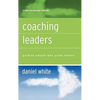 Coaching Leaders: Guiding People Who Guide Others - Hardcover