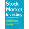 Stock Market Investing: A Clear and Common Sense Guide to Getting into the Stock Market and Making Money Day Trading. - Paperback