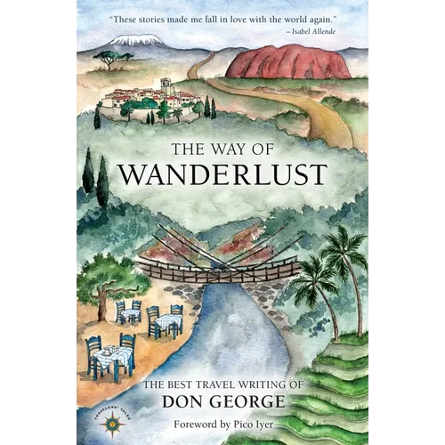 The Way of Wanderlust: The Best Travel Writing of Don George - Hardcover