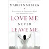 The Love Me Never Leave Me: Discovering the Inseparable Bond That Our Hearts Crave - Paperback