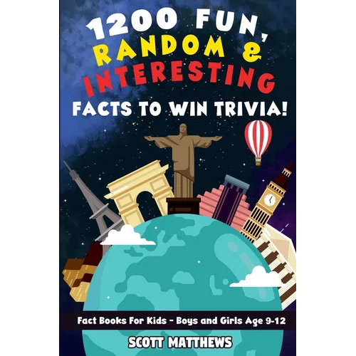 1200 Fun, Random, & Interesting Facts To Win Trivia! - Fact Books For Kids (Boys and Girls Age 9 - 12) - Paperback
