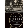 Hidden History of Transportation in Los Angeles - Hardcover