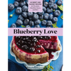 Blueberry Love: 46 Sweet and Savory Recipes for Pies, Jams, Smoothies, Sauces, and More - Paperback