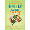 Think and Eat Yourself Smart: A Neuroscientific Approach to a Sharper Mind and Healthier Life - Paperback