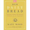 Her Daily Bread: Inspired Words and Recipes to Feast on All Year Long - Hardcover