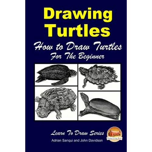 Drawing Turtles - How to Draw Turtles For the Beginner - Paperback
