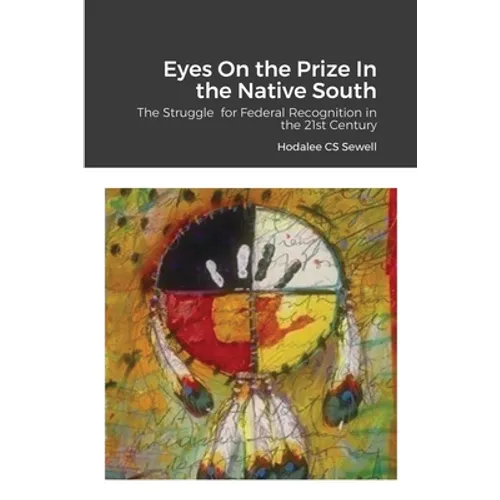 Eyes On the Prize In the Native South: The Struggle for Federal Recognition in the 21st Century - Paperback