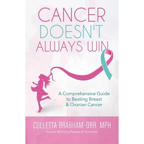 Cancer Doesn't Always Win: A Comprehensive Guide to Beating Breast & Ovarian Cancer - Paperback