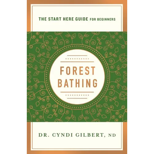 Forest Bathing: Discovering Health and Happiness Through the Japanese Practice of Shinrin Yoku (a Start Here Guide) - Paperback