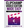 Clipchamp Video Editor Made Easy: Creating Memories Like a Pro - Paperback