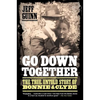 Go Down Together: The True, Untold Story of Bonnie and Clyde - Paperback
