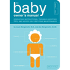 The Baby Owner's Manual: Operating Instructions, Trouble-Shooting Tips, and Advice on First-Year Maintenance - Paperback