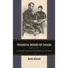 Presidential Wisdom for Teachers: Learning to Lead from the Commanders-In-Chief - Paperback