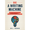 Be a Writing Machine: Write Faster and Smarter, Beat Writer's Block, and Be Prolific - Paperback
