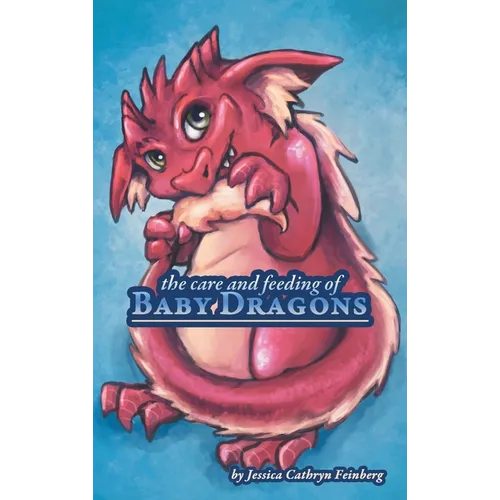 The Care & Feeding of Baby Dragons - Hardcover
