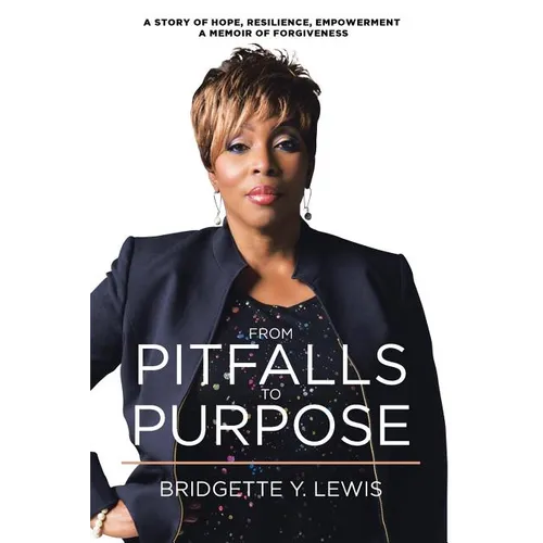 From Pitfalls To Purpose: A Story of Hope, Resilience, Empowerment A Memoir of Forgiveness - Paperback