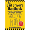 The Bad Driver's Handbook: Hundreds of Simple Maneuvers to Frustrate, Annoy, and Endanger Those Around You - Paperback