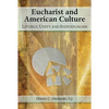 Eucharist and American Culture: Liturgy, Unity, and Individualism - Paperback