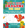 How to Draw Dragons for Kids 4-8: Learn to Draw 50 Cute, Funny and Fearsome Dragons Step-By-Step for Children - Paperback