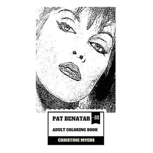 Pat Benatar Adult Coloring Book: Four Grammy Awards Winner and Talented Vocal, Angelic Voice and Cultural Icon Inspired Adult Coloring Book - Paperback