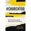 #ChurchToo: How Purity Culture Upholds Abuse and How to Find Healing - Paperback