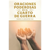 Oraciones Poderosas en el Cuarto de Guerra: Aprendiendo a orar como un guerrero poderoso en la oración - Paperback