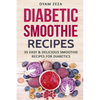 Diabetic Smoothie Recipes: 35 Easy & Delicious Smoothie Recipes for Diabetics - Paperback