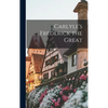 Carlyle's Frederick the Great - Hardcover