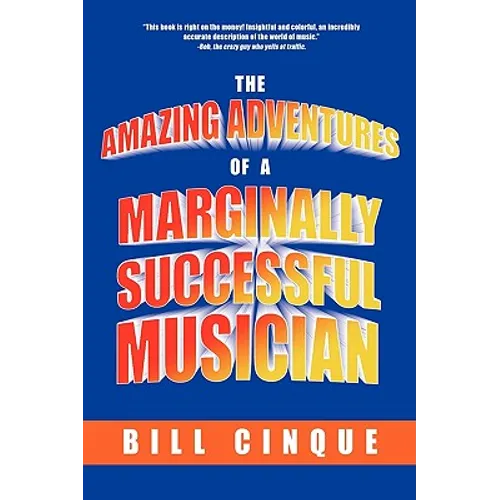 The Amazing Adventures of a Marginally Successful Musician - Hardcover