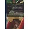 The Story Of The Expedition Of The Young Surveyors, George Washington And George William Fairfax: To Survey The Virginia Lands Of Thomas, Sixth Lord F - Paperback