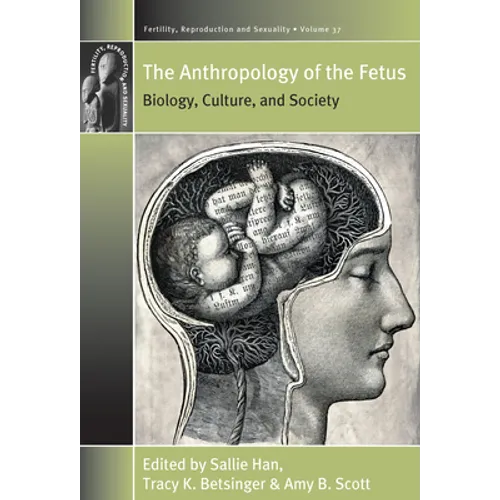 The Anthropology of the Fetus: Biology, Culture, and Society - Paperback