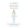 Christ Within - Heaven on Earth: A Concise Description of The Journey of The Glorious Sacred Secretion - Paperback
