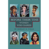 Before Their Time: Women Who Dared - Paperback