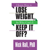 I Know How to Lose Weight So Why Can't I Keep It Off? - Paperback