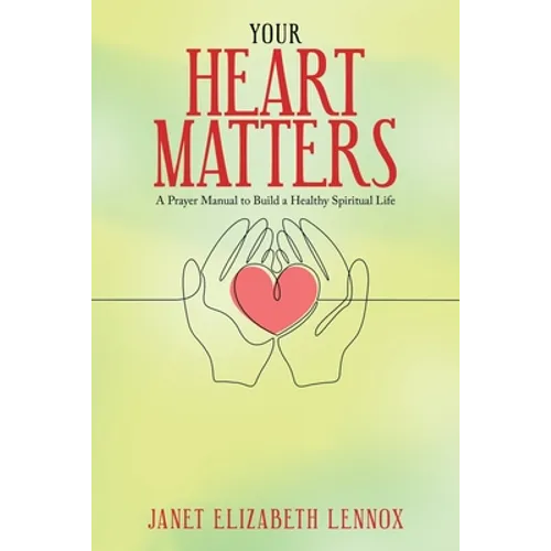Your Heart Matters: A Prayer Manual to Build a Healthy Spiritual Life - Paperback