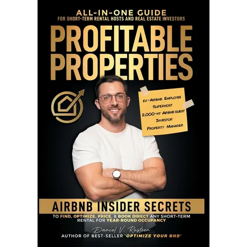 Profitable Properties: Airbnb Insider Secrets to Find, Optimize, Price, & Book Direct any Short-Term Rental Investment for Year-Round Occupancy - Hardcover