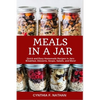 Meals in a Jar: Quick and Easy Homemade Recipes in Jars: Breakfast, Desserts, Soups, Salads, and More! - Paperback
