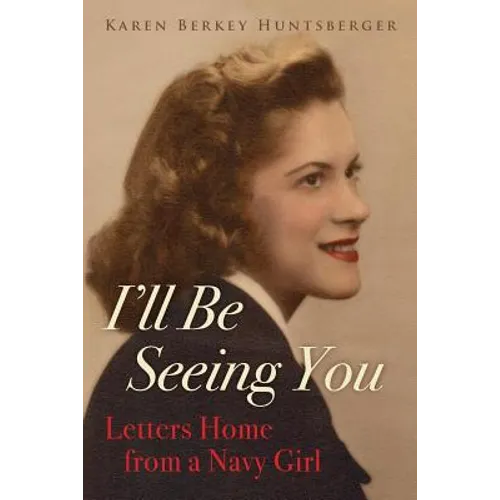 I'll Be Seeing You: Letters Home from a Navy Girl - Paperback