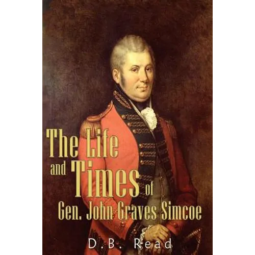 The Life and Times of Gen. John Graves Simcoe - Paperback