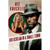 Big Scream in a Small Town: The Nic Knuckles Collection - Paperback